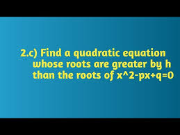 Find A Quadratic Equation Whose Roots