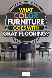 color furniture goes with gray flooring