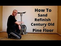 sand refinish century old pine floor