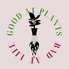 Good at Plants Bad at Life