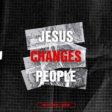 Jesus Changes People