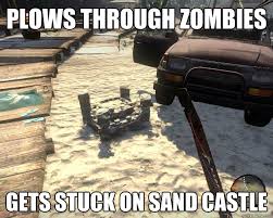 Plows through zombies Gets stuck on sand castle - Misc - quickmeme via Relatably.com
