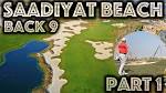 WHAT A COURSE - Saadiyat Beach Golf Club - Back Nine - Part 1 ...