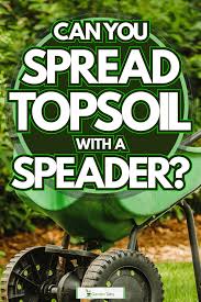 can you spread topsoil with a spreader