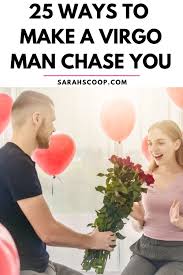 how to make a virgo man chase you 25