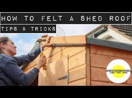 how to felt a shed roof tips tricks