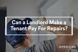 can a landlord make a tenant pay for