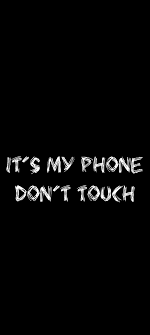 its my phone dont touch wallpaper