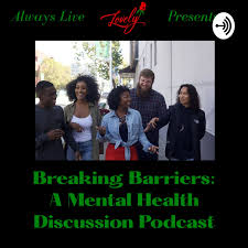 Breaking Barriers: A Mental Health Discussion Podcast