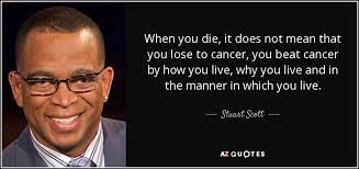 You can be a victim of cancer, or a survivor of cancer. Top 13 Quotes By Stuart Scott A Z Quotes