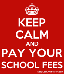 KEEP CALM AND PAY YOUR SCHOOL FEES - Keep Calm and Posters Generator, Maker  For Free - KeepCalmAndPosters.com