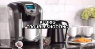 keurig troubleshooting 10 problems and