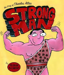 Strong Man The Story Of Charles Atlas Meghan Mccarthy