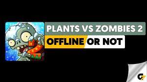 plants vs zombies 2 game offline or