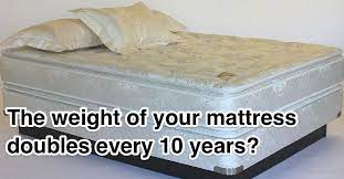 Do Mattresses Double In Weight Every 10