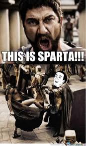 This Is Sparta! by trollzor19 - Meme Center via Relatably.com
