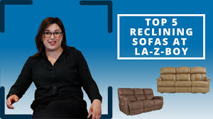 top 5 reclining sofas at la z boy you