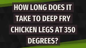 how long to deep fry en legs