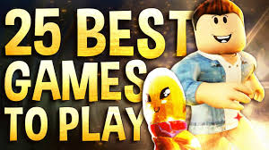 top 25 best roblox games to play when