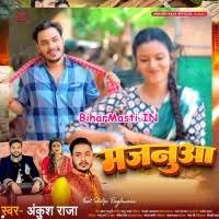 Majanua (Ankush Raja) Mp3 Song Download -BiharMasti.IN