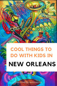 new orleans with kids great things to