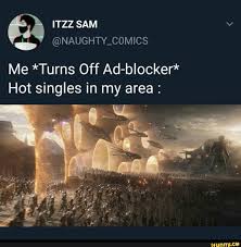Are you looking for love or just some fun? Me Turns Off Ad Blocker Hot Singles In My Area Ifunny