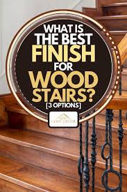 What Is The Best Finish For Wood Stairs