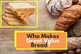 who makes great value bread for walmart