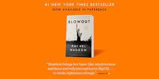 Rachel maddow pinpoints the root of all evils: Blowout A New Book By Rachel Maddow