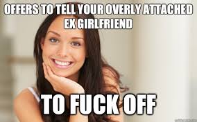 Offers to Tell your overly attached ex girlfriend To fuck off ... via Relatably.com