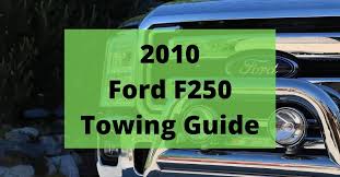2010 ford f250 towing capacity and