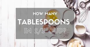 how many tablespoons in 2 3 cup
