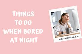things to do when bored at night