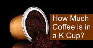 How Much Coffee Is In A K Cup