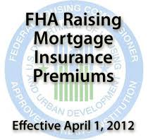 Fha To Raise Mortgage Insurance Premiums April 1 2012