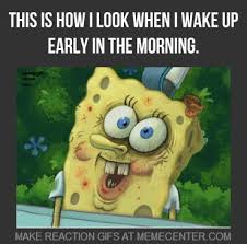 Early In The Morning by surewhynot - Meme Center via Relatably.com