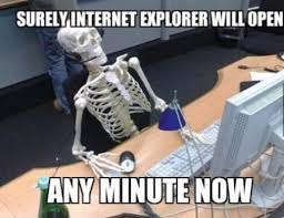 Internet Explorer is slow | Memes.com via Relatably.com