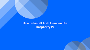 install arch linux on the raspberry pi