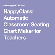 Happyclass Automatic Classroom Seating Chart Maker For