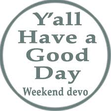 Y’all Have a Good Day Devo