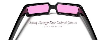 Seeing Through Rose Colored Glasses