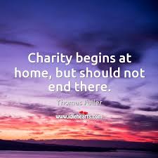 charity begins at home but should not