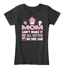Mom Makes It All Better #Mothersdaygift - mom can't make it all better no  one can Products from Mother's Day Shirt Store