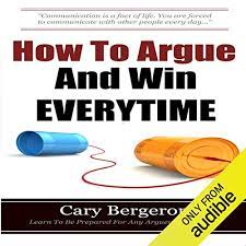 Free shipping on all orders over $10. Amazon Com How To Argue And Win Every Time Everything You Need To Know About Arguing Debating And How To Come Out On Top Audible Audio Edition Cary Bergeron Kenneth Lee Arrabella Publishing
