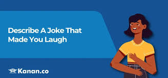 Describe a joke that made you laugh