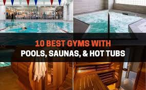 10 best gyms with pools saunas hot