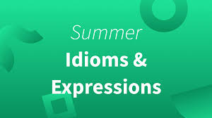 10 summer idioms phrases to help you