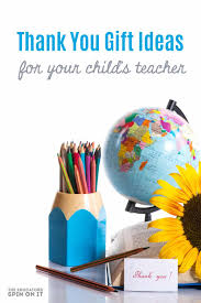 gift ideas for your child s teacher