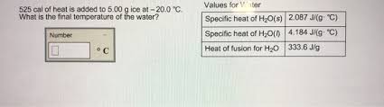 Solved Values For Water Specific Heat Of H2o S 2 087 J