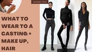 what to wear to a casting call modeling